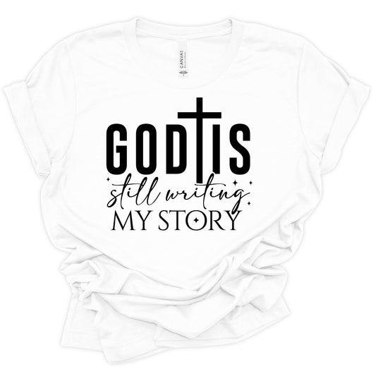 God Is Still Writing My Story" Faith Inspirational T-Shirt