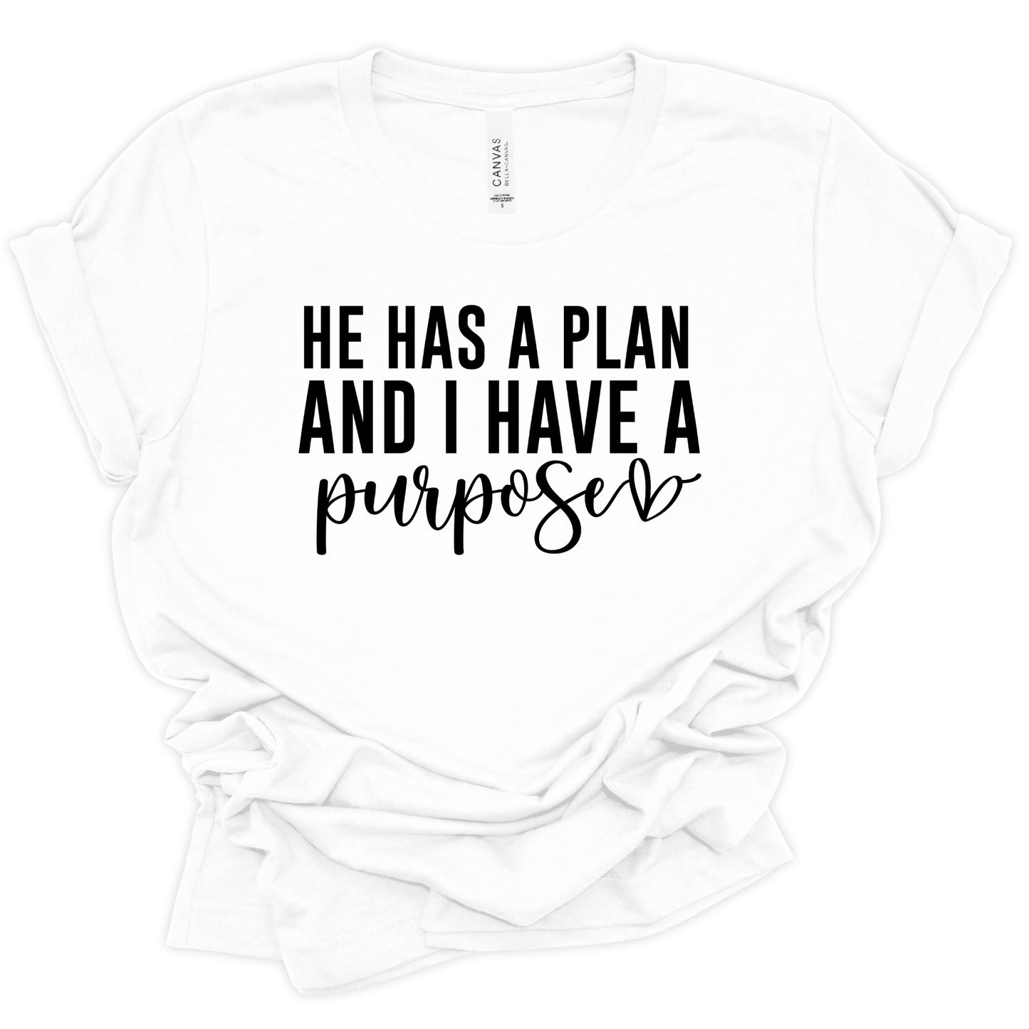 He Has A Plan I Have A Purpose  Shirt