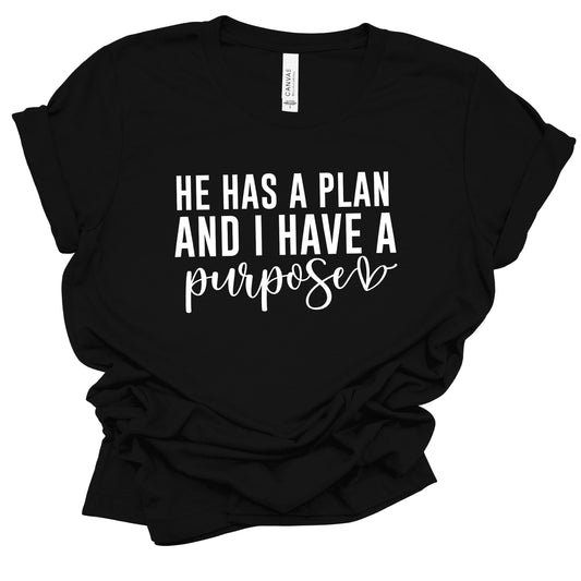 He Has A Plan I Have A Purpose  Shirt